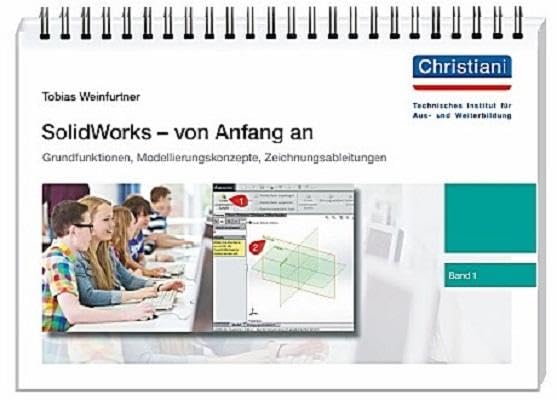 SolidWorks - von Anfang an: Band 1: Grundfunktionen, Modellierungskonzepte, Zeichnungsableitungen Computer Science