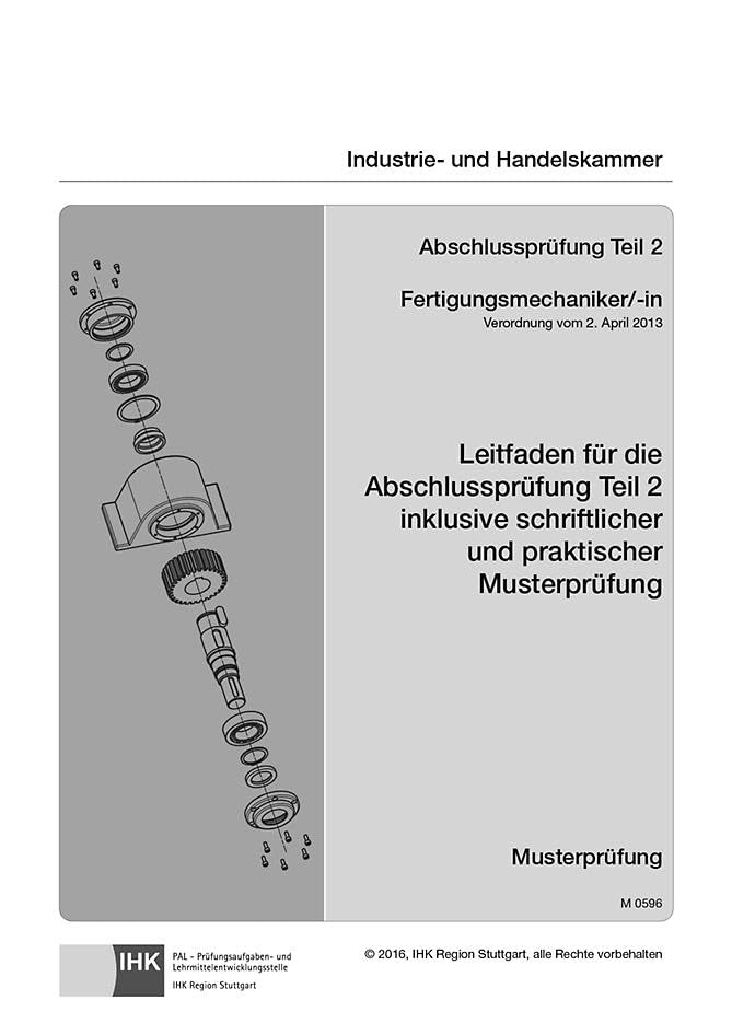 Leitfaden für die Abschlussprüfung Teil 2 inklusive schriftlicher und praktischer Musterprüfung: Fertigungsmechaniker/-in (0596) Business & Technology