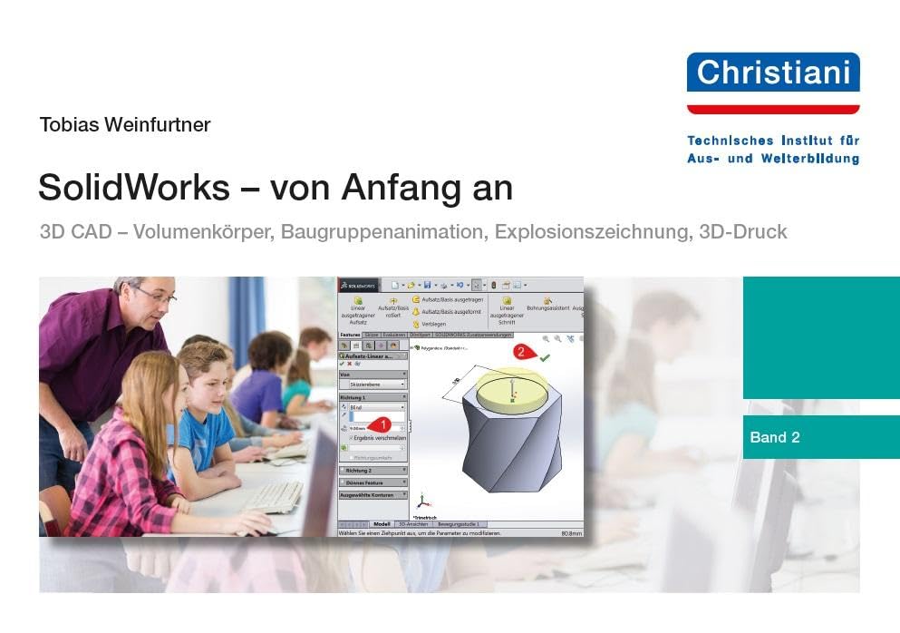 SolidWorks - von Anfang an: Band 2: 3D CAD - Volumenkörper, Baugruppenanimation, Explosionszeichnung, 3D-Druck Media & Communication