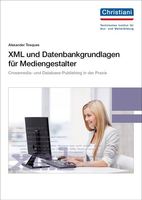 XML und Datenbankgrundlagen für Mediengestalter: Die Bedeutung von XML für Crossmedia- und Database-Publishing Law