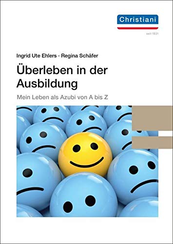 Überleben in der Ausbildung: Mein Leben als Azubi von A bis Z Business, Finance & Career