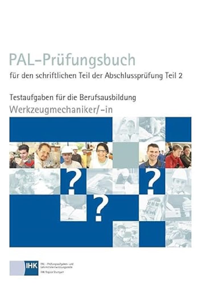 PAL-Prüfungsbuch für den schriftlichen Teil der Abschlussprüfung Teil 2 - Werkzeugmechaniker/-in: Testaufgaben für die Berufsausbildung Study Guides