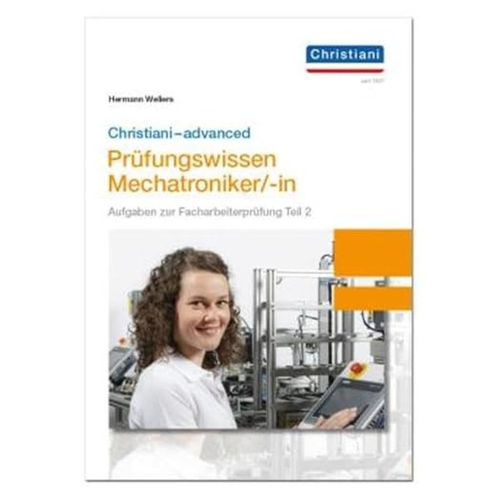 Christiani-advanced Prüfungswissen Mechatroniker/-in: Aufgaben zur Facharbeiterprüfung Teil 2 Mechatronik Study Guides