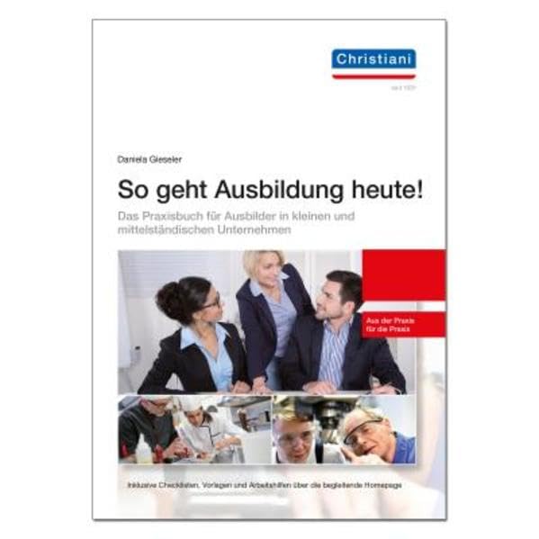 So geht Ausbildung heute: Das Praxishandbuch für Ausbilder in kleinen und mittelständischen Unternehmen Reference Books