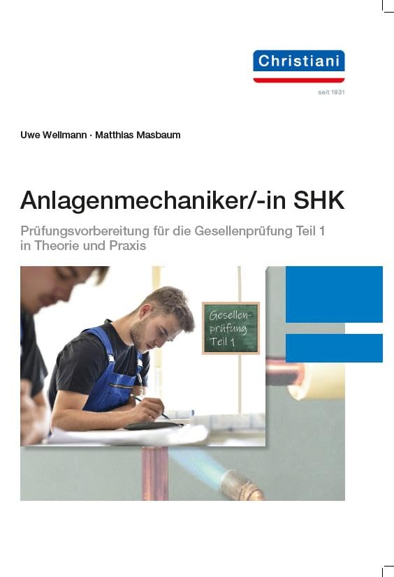 Anlagenmechaniker/-in SHK: Prüfungsvorbereitung für die Gesellenprüfung Teil 1 in Theorie und Praxis Business, Finance & Career
