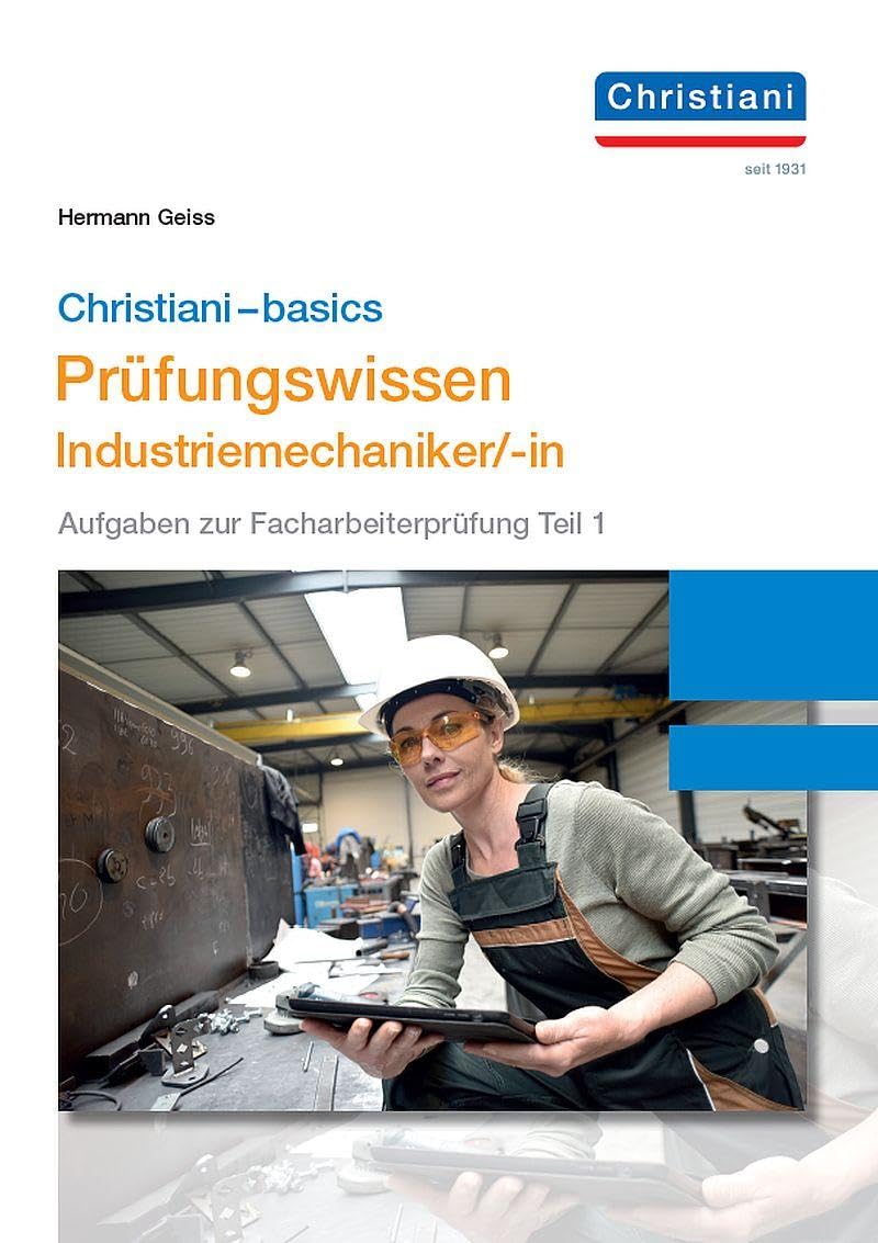 Chrisitani-basics Prüfungswissen Industriemechaniker/-in: Aufgaben zur Facharbeiterprüfung Teil 1 Study Guides