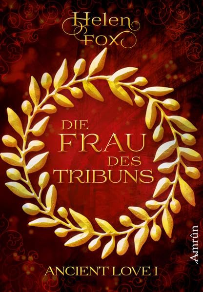Ancient Love 1: Die Frau des Tribuns Historical Fiction