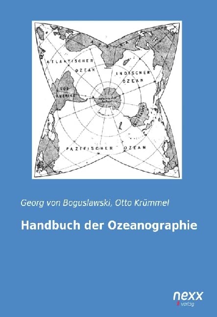 Handbuch der Ozeanographie (Band 1): Die raeumlichen, chemischen und physikalischen Verhaeltnisse des Meeres: Band 1: Die räumlichen, chemischen und physikalischen Verhältnisse des Meeres Classics