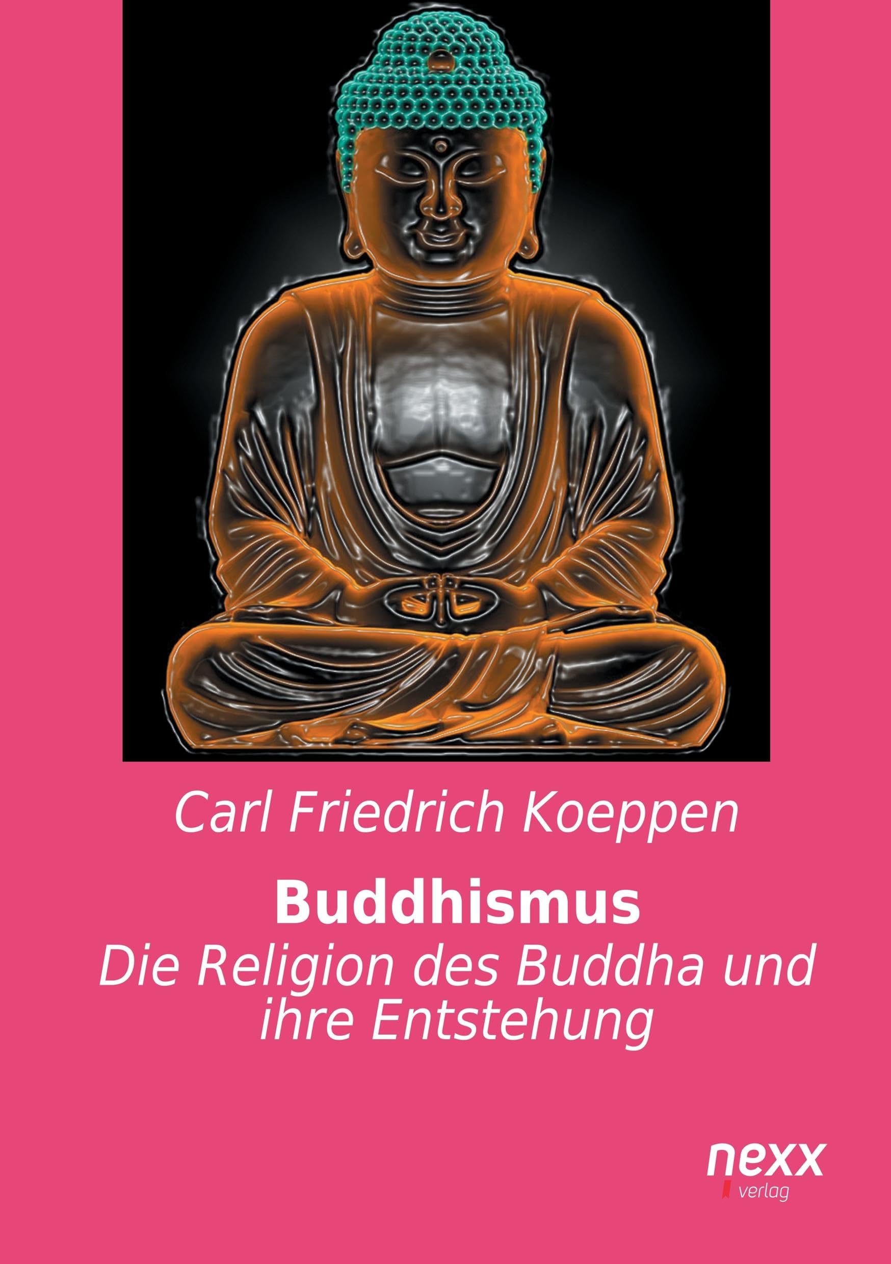 Buddhismus: Die Religion des Buddha und ihre Entstehung Classics