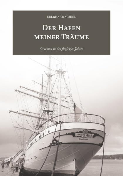 Der Hafen meiner Träume: Stralsund in den fünfziger Jahren Politics & History