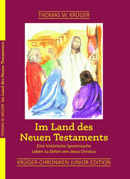 Im Land des Neuen Testaments: KRÜGER-CHRONIKEN JUNIOR EDITION (Die Krüger-Chroniken) - Krüger, Thomas W. book