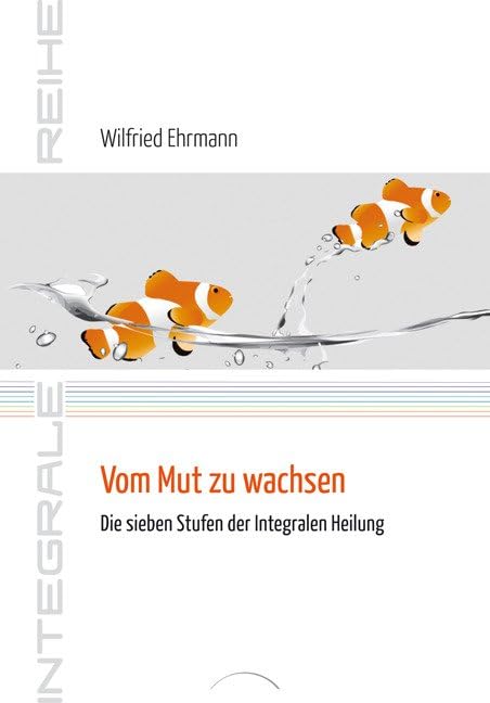Vom Mut zu wachsen: Die sieben Stufen der Integralen Heilung Books