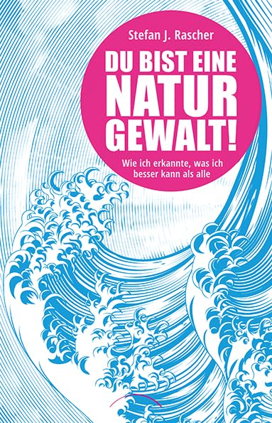 Du bist eine Naturgewalt: Wie ich erkannte, was ich besser kann als alle Business, Finance & Career