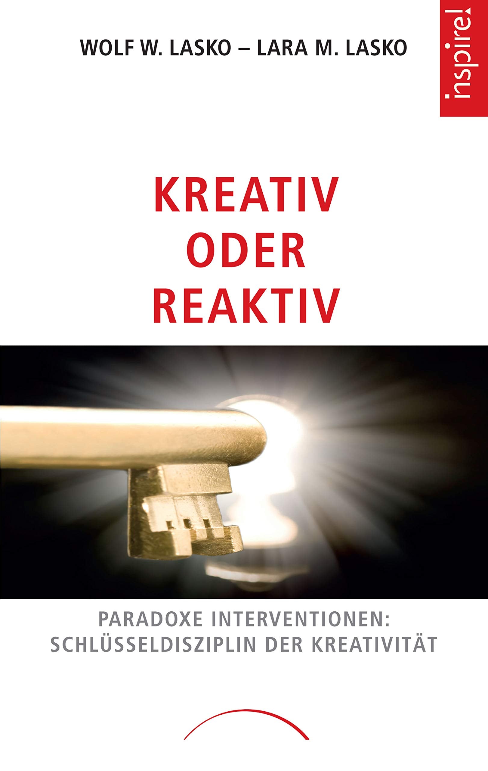 Kreativität oder Reaktiv: Paradoxe Interventionen: Schlüsseldisziplin der Kreativität Business, Finance & Career