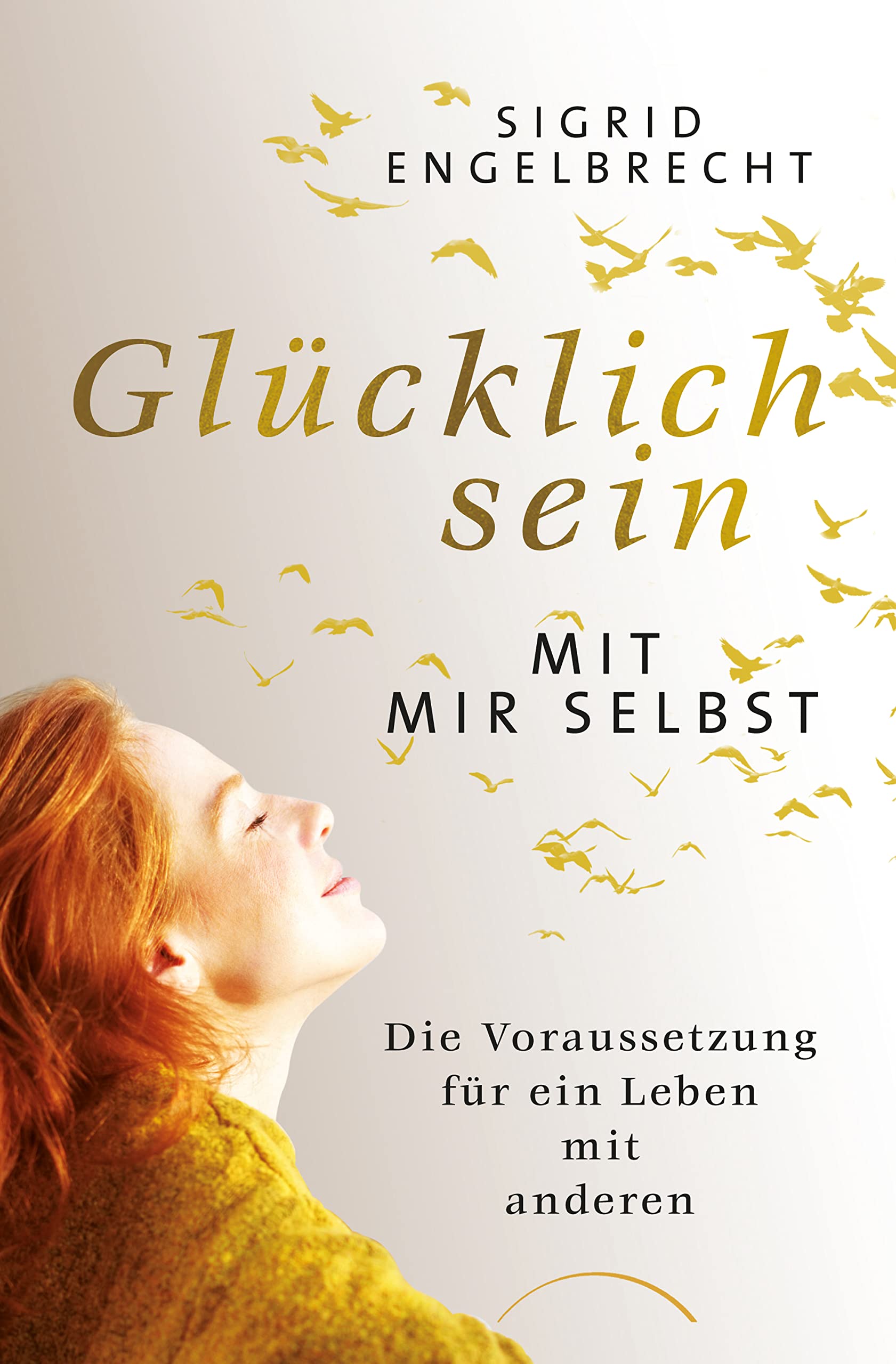 Glücklich sein mit mir selbst: Die Voraussetzung für ein Leben mit anderen Psychology