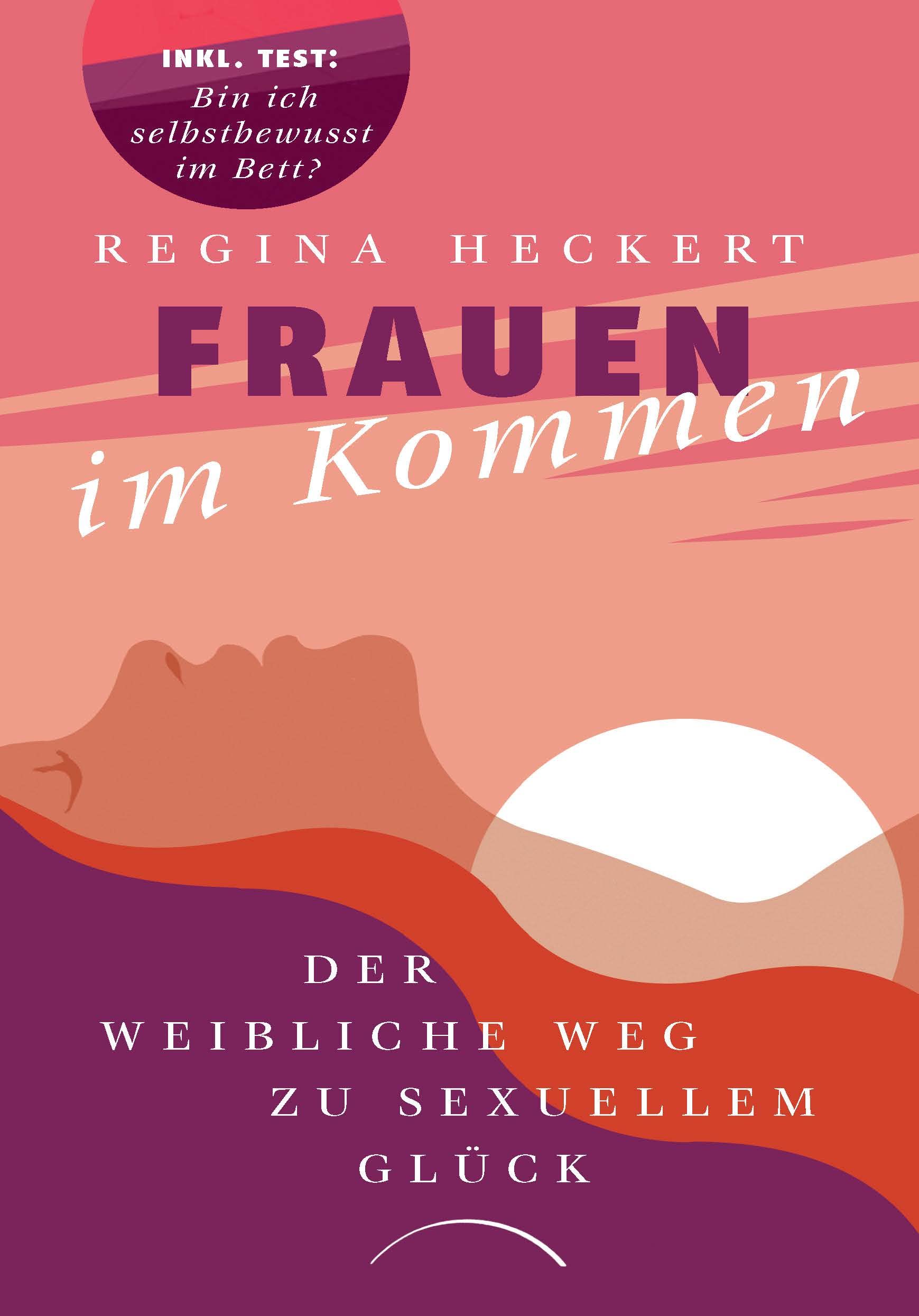 Frauen im Kommen: Der weibliche Weg zu sexuellem Glück. Selbstwertgefühl steigern, Beziehung pflegen, weibliche Lust entdecken: ein inspirierendes Buch über die Sexualität der Frau Partnership & Love