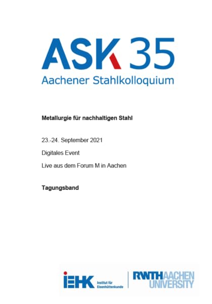 35. Aachener Stahlkolloquium: Metallurgie für nachhaltigen Stahl (ASK: Aachener Stahlkolloquium) Business & Technology