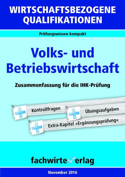 Wirtschaftsbezogene Qualifikationen: Volks- und Betriebswirtschaft: Zusammenfassung für die IHK-Prüfung: Zusammenfassung für die IHK-Prüfung 2017 Law