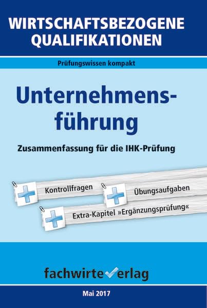 Wirtschaftsbezogene Qualifikationen: Unternehmensführung: Zusammenfassung für die IHK-Prüfung: Zusammenfassung für die IHK-Prüfung 2017 (WIrtschaftsbezogene Qualifikationen / Prüfungswissen kompakt) Law