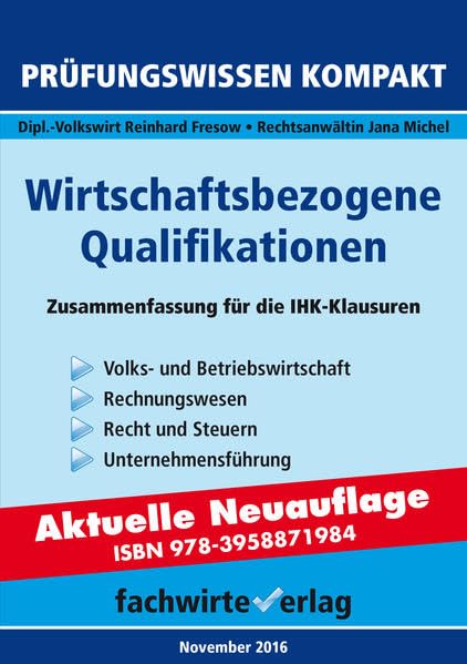 Wirtschaftsbezogene Qualifikationen: ACHTUNG - Neuauflage 978-3-95887-1984: Prüfungswissen kompakt für die IHK-Klausuren 2017 Law