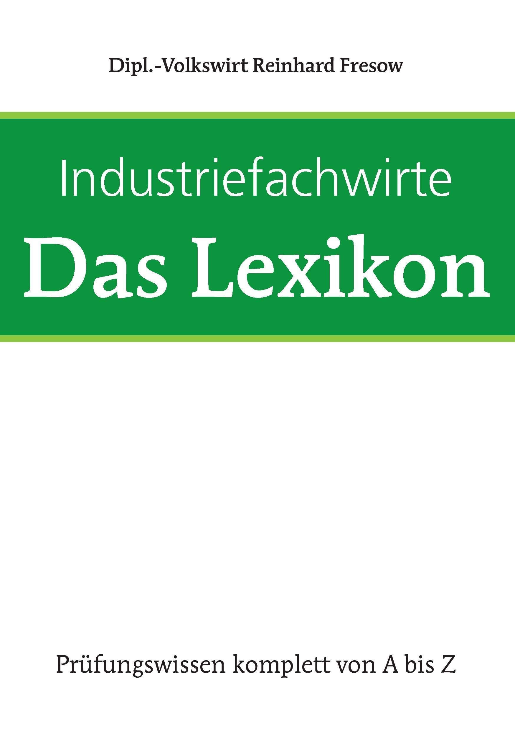 Industriefachwirte - Das Lexikon: Prüfungswissen komplett von A - Z Law