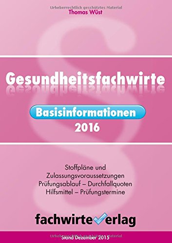 Gesundheitsfachwirte: Basisinformationen 2016: Stoffpläne und Zulassungsvoraussetzungen Prüfungsablauf - Durchfallquoten Hilfsmittel - Prüfungstermine Law