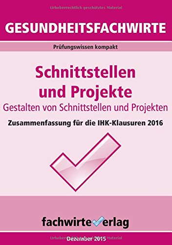 Gesundheitsfachwirte: Schnittstellen und Projekte: Vorbereitung auf die IHK-Klausuren 2016: Prüfungswissen kompakt für die IHK-Klausuren 2016 Law