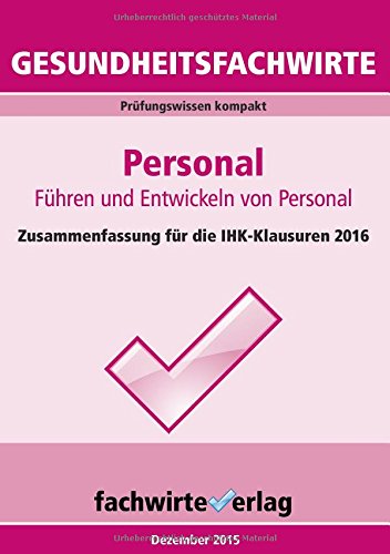 Gesundheitsfachwirte: Personal: Zusammenfassung für die IHK-Klausuren 2016: Prüfungswissen kompakt für die IHK-Klausuren 2016 Law
