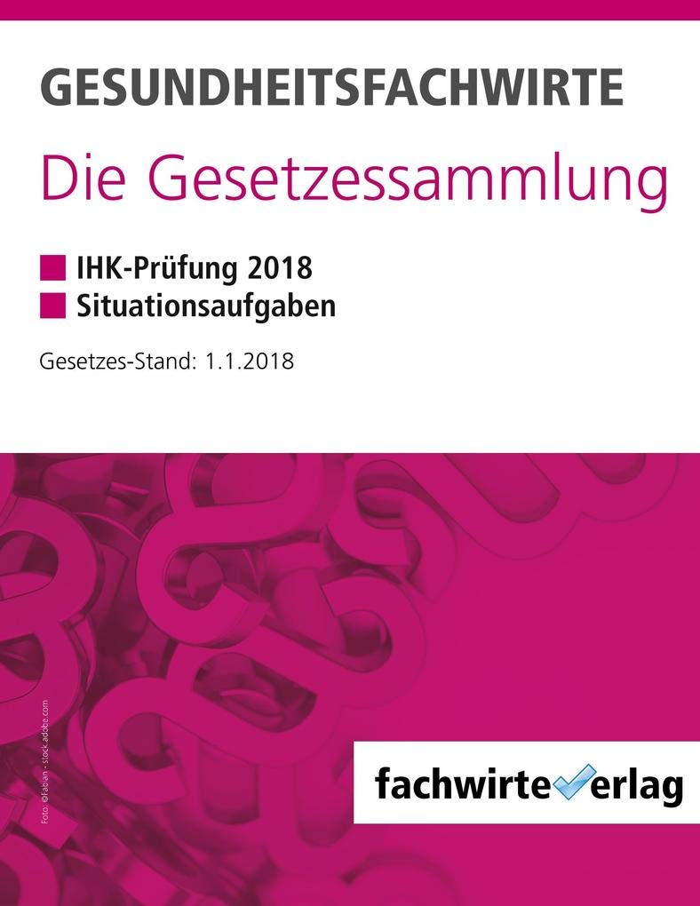 Gesundheitsfachwirte: Die Gesetzessammlung: Gesetzestexte für die IHK-Prüfung Law