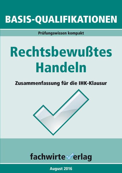 Industriemeister: Rechtsbewusstes Handeln: Prüfungswissen kompakt für die IHK-Klausur Basisqualifikationen: Vorbereitung auf die IHK-Klausuren 2016 Law
