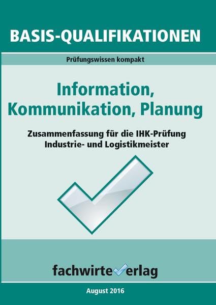 Industriemeister: Information, Kommunikation, Planung: Vorbereitung auf die IHK-Prüfung book