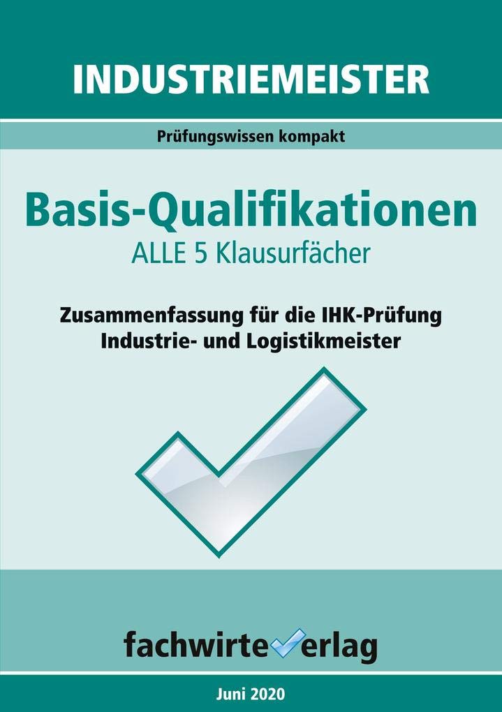 Industriemeister: Basisqualifikationen: Prüfungswissen kompakt für die IHK-Klausuren Law