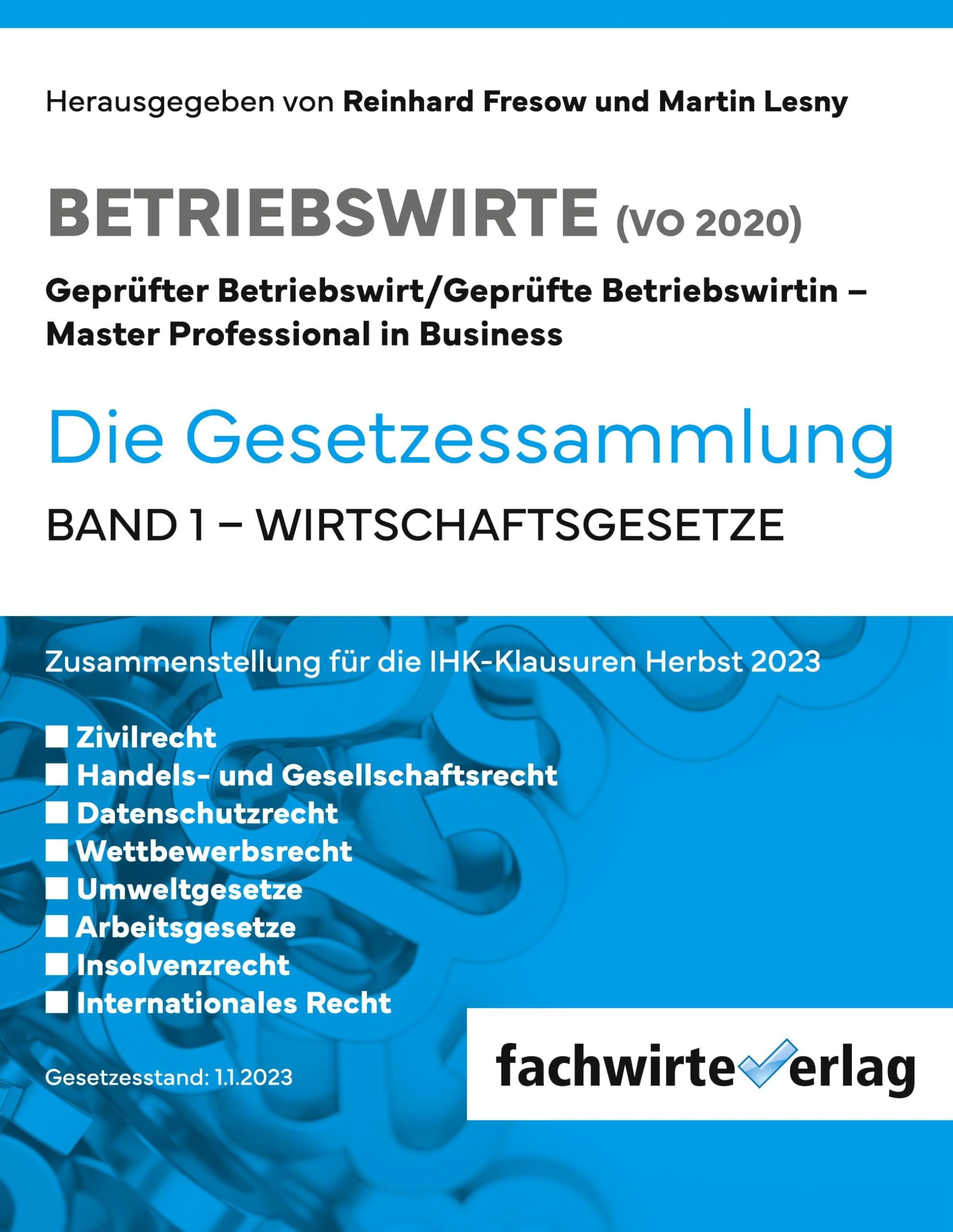 Wirtschaftsgesetze: Gesetzessammlung Betriebswirte (IHK) Band 1 (Betriebswirt Gesetzestexte: Sammlungen für die IHK-PRüfung) Law