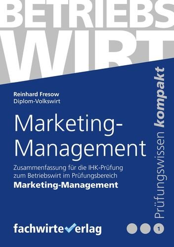 Marketing-Management: Zusammenfassung für die Prüfung Betriebswirt (IHK) Law