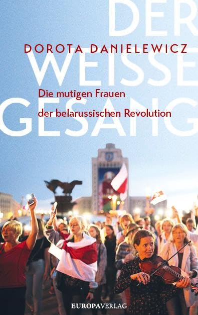 Der weiße Gesang: Die mutigen Frauen der belarussischen Revolution Books