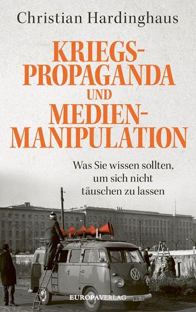 Kriegspropaganda und Medienmanipulation: Was Sie wissen sollten, um sich nicht täuschen zu lassen Media & Communication