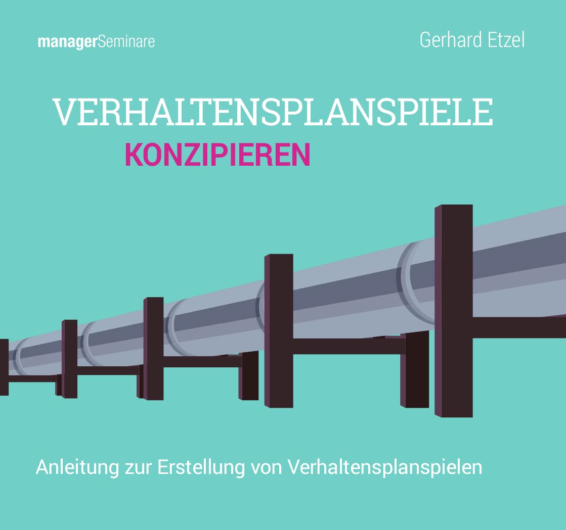 Verhaltensplanspiele konzipieren (Trainingskonzept): Anleitung zur Erstellung von Verhaltensplanspielen am Beispiel der „Pipeline Bau AG“ (Edition managerSeminare) Business, Finance & Career