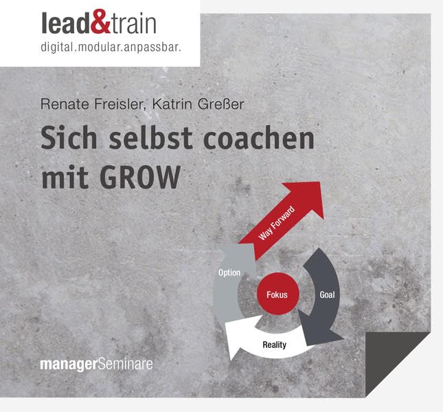 Sich selbst coachen mit GROW: lead&train - digitale Selbstlern-/Microtraining-Bausteine für Führungskräfte Business, Finance & Career
