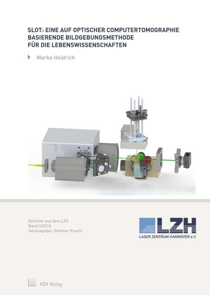 SLOT: Eine auf optischer Computertomographie basierende Bildgebungsmethode für die Lebenswissenschaften (Berichte aus dem LZH) Business & Technology