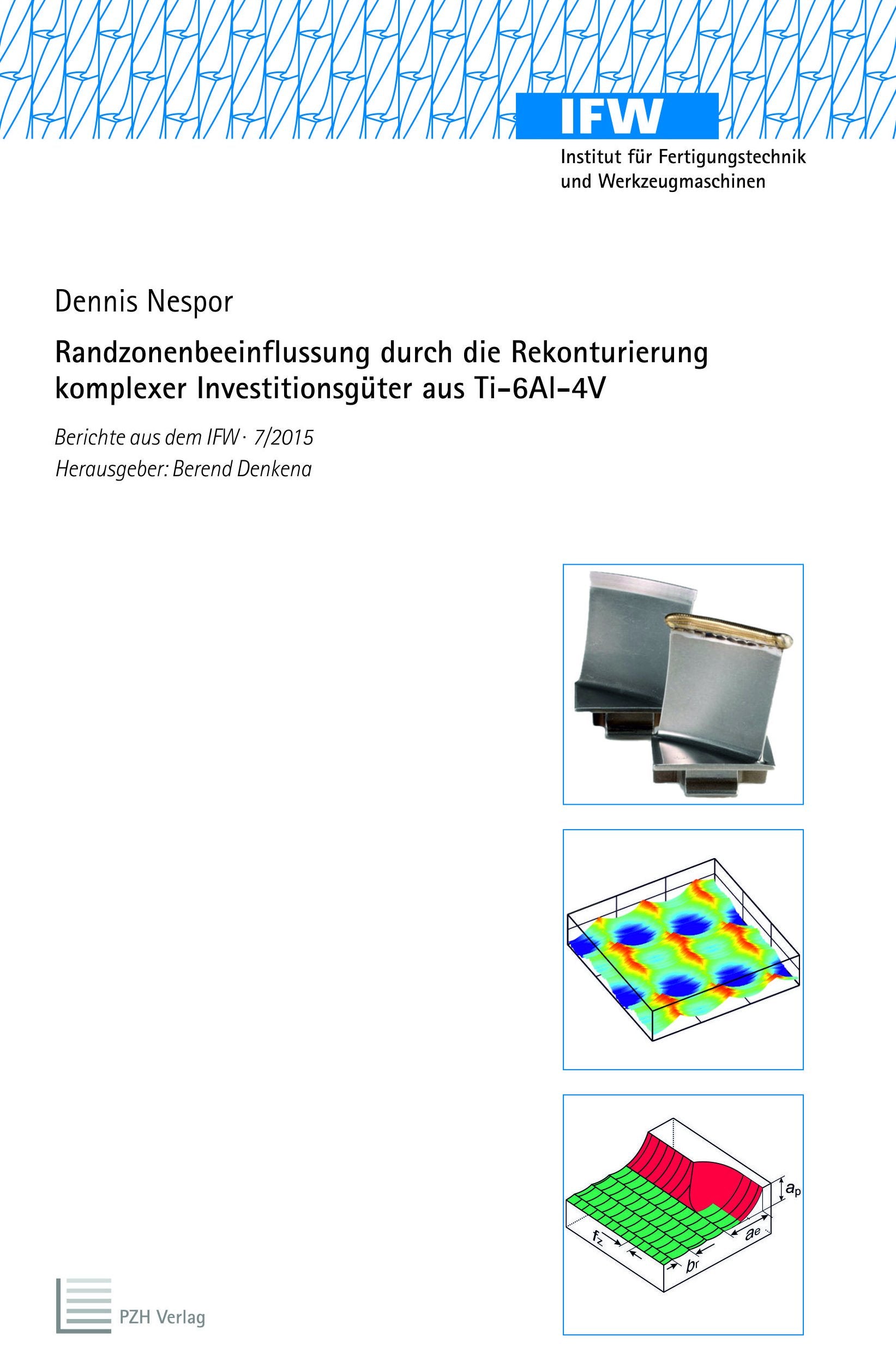 Randzonenbeeinflussung durch die Rekonturierung komplexer Investitionsgüter aus Ti-6Al-4V (Berichte aus dem IFW) Business & Technology