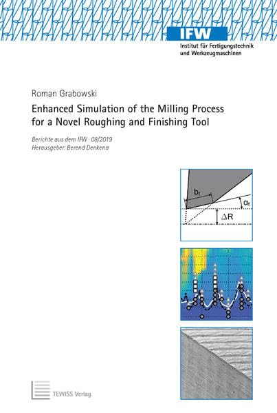 Enhanced Simulation of the Milling Process for a Novel Roughing and Finishing Tool (Berichte aus dem IFW) Business & Technology