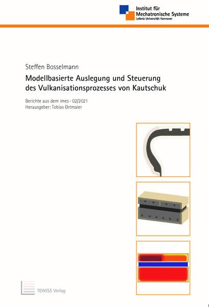 Modellbasierte Auslegung und Steuerung des Vulkanisationsprozesses von Kautschuk (Berichte aus dem imes) Business & Technology
