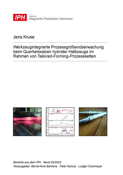 Werkzeugintegrierte Prozessgrößenüberwachung beim Querkeilwalzen hybrider Halbzeuge im Rahmen von Tailored-Forming-Prozessketten (Berichte aus dem IPH) Business & Technology