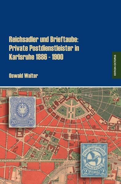 Reichsadler Und Brieftaube: Private Postdienstleister in Karlsruhe 1886 - 1900 book