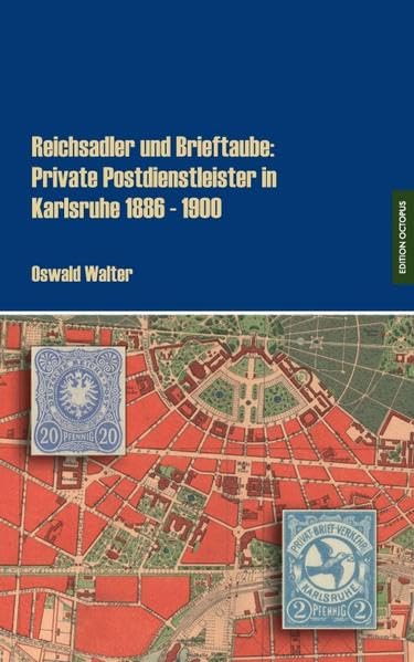 Reichsadler Und Brieftaube: Private Postdienstleister in Karlsruhe 1886 - 1900 book