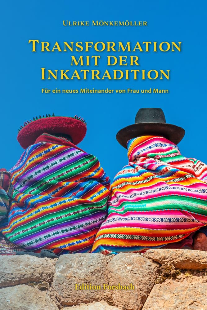 Transformation mit der Inkatradition: Für ein neues Miteinander von Frau und Mann Lifestyle