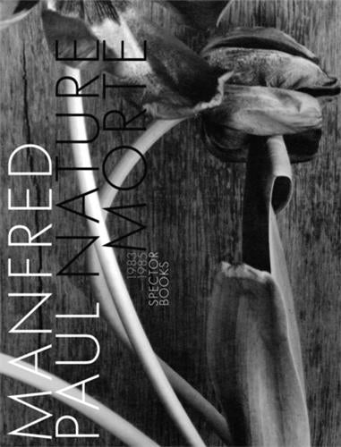 Manfred Paul Nature Morte 1983 -1985 Photography
