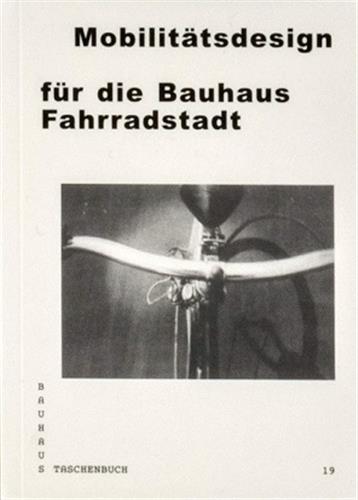 Bauhaus Taschenbuch 19 : Mobilitätsdesign für die Bauhaus Fahrradstadt Film, Art & Culture