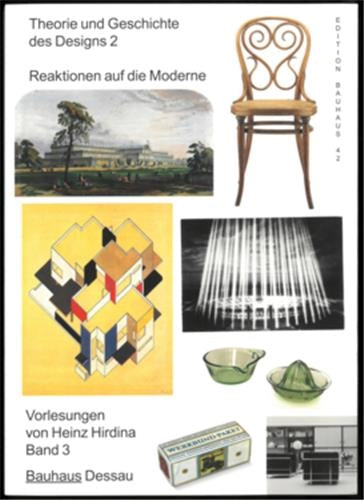 Theorie und Geschichte des Designs. Reaktionen auf die Moderne Vorlesungen von Heinz Hirdina. Band 3 : Edition Bauhaus 42 Architecture