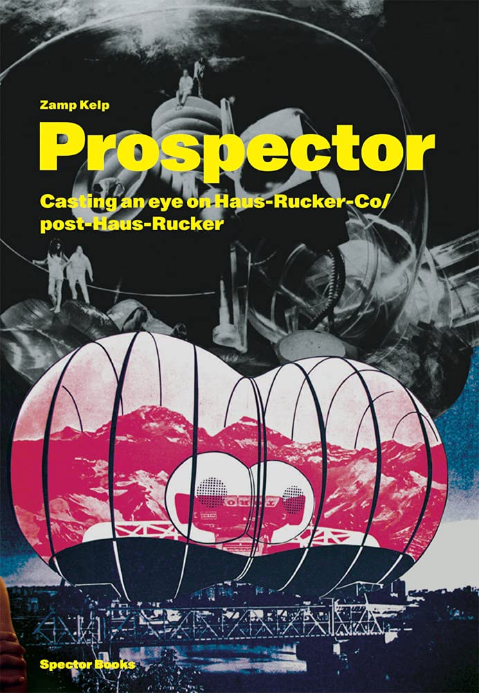 Zamp Kelp: Prospector. A Casting Eye on Haus-Rucker-Co/ Post-Haus-Rucker book